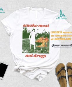 Nice Smoke meat not drugs natural shirt