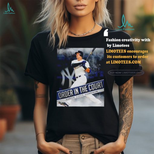 Nice aaron Judge New York Yankees Homerun Order In The Court Shirt