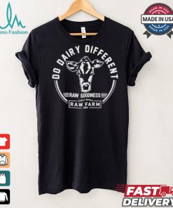 Nicole Shanahan Do Dairy Different Raw Goodness Raw Farm Shirt
