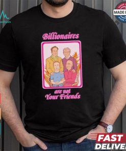 No Gods No Masters Billionaires Are Not Your Friends Shirt