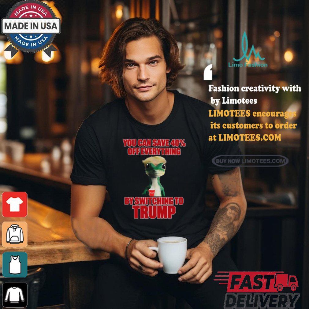 Noah Formica Wearing You Can Save 40% Off Everything By Switching To Trump Shirt Noah Formica Wearing You Can Save 40% Off Everything By Switching To Trump Shirt