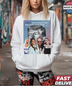 Nobody Wants Trump To Use Their Music At His Rallies shirt