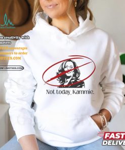 Not Today Kammie Kamala Shirt