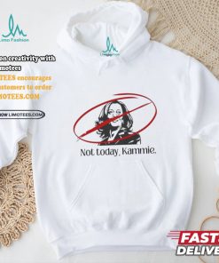 Not Today Kammie Kamala Shirt