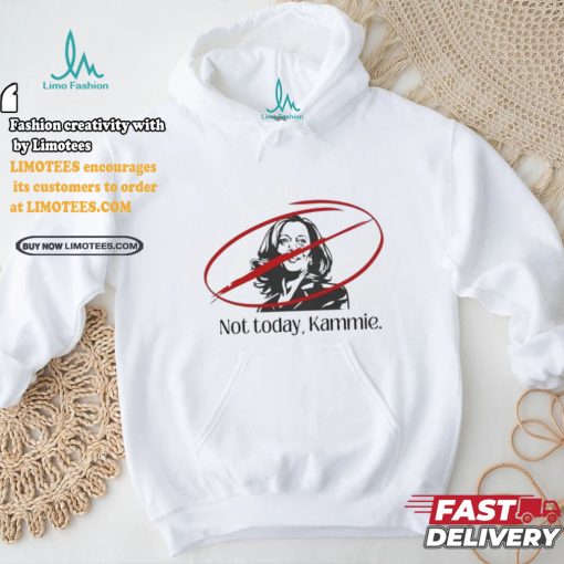 Not Today Kammie Kamala Shirt
