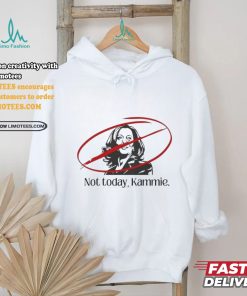 Not Today Kammie Kamala Shirt