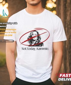 Not Today Kammie Kamala Shirt