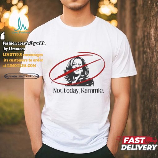 Not Today Kammie Kamala Shirt
