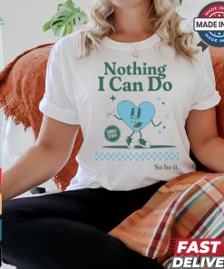 Nothing I Can Do Simple Stuff So Be It Limited Shirt