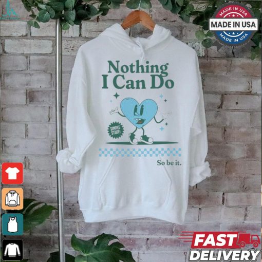 Nothing I Can Do Simple Stuff So Be It Limited Shirt