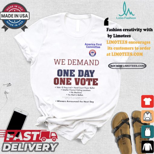 Official America First Committee We Demand One Day One Vote Winners Announced the Next Day t shirt