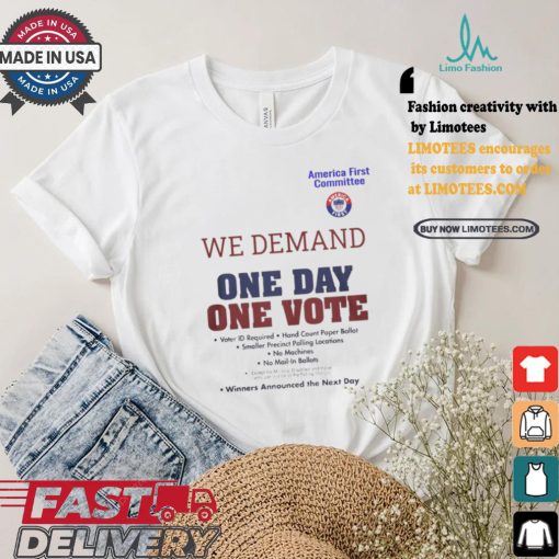 Official America First Committee We Demand One Day One Vote Winners Announced the Next Day t shirt