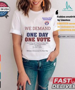 Official America First Committee We Demand One Day One Vote Winners Announced the Next Day t shirt