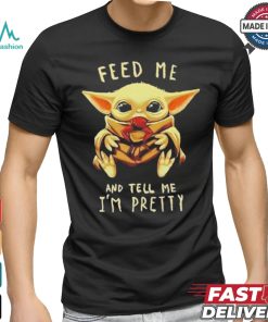 Official Baby Yoda Feed Me And Tell Me Im Pretty Shirt