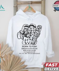 Official Born To Fish Grizzco Is A Fuck Kill Em All 999 I Am Eggsecutive Shirt Official Born To Fish Grizzco Is A Fuck Kill Em All 999 I Am Eggsecutive Shirt
