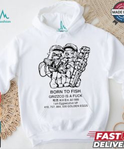 Official Born To Fish Grizzco Is A Fuck Kill Em All 999 I Am Eggsecutive Shirt