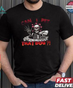 Official Can I pet that dog skeleton halloween T shirt