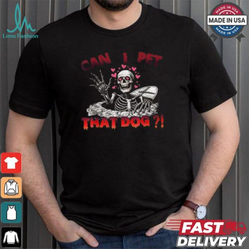 Official Can I pet that dog skeleton halloween T shirt