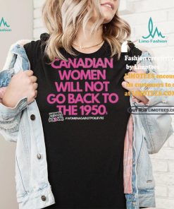 Official Canadian Women Against Poilievre Not Back To 1950s Shirt