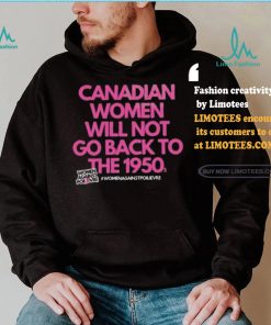 Official Canadian Women Against Poilievre Not Back To 1950s Shirt
