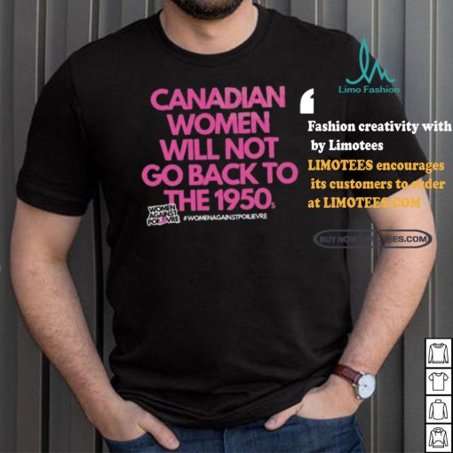 Official Canadian Women Against Poilievre Not Back To 1950s Shirt