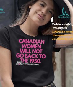 Official Canadian Women Against Poilievre Not Back To 1950s Shirt