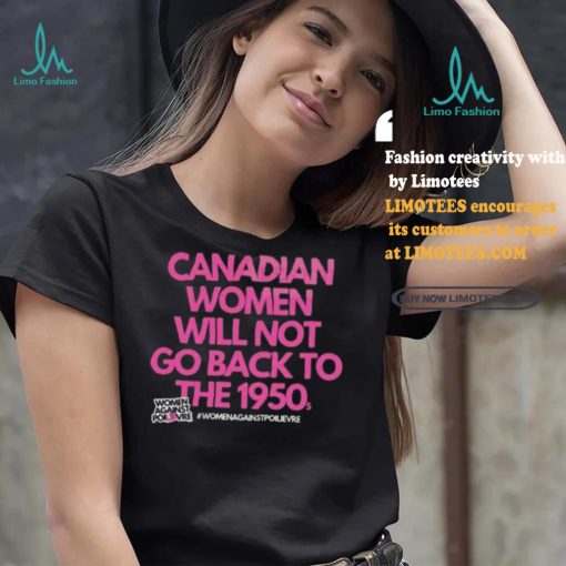 Official Canadian Women Against Poilievre Not Back To 1950s Shirt