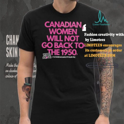 Official Canadian Women Against Poilievre Not Back To 1950s Shirt