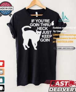 Official Cat If You’re Goin Thru Heck Just Keep Goin Shirt