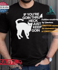 Official Cat If You’re Goin Thru Heck Just Keep Goin Shirt