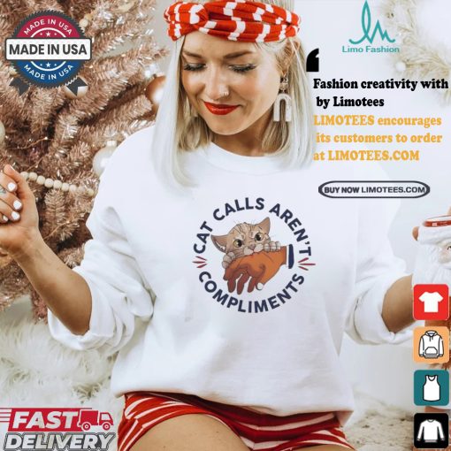 Official Cat calls aren’t compliments T shirt