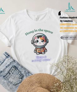 Official Cat hang in the space there is a lot of room shirt