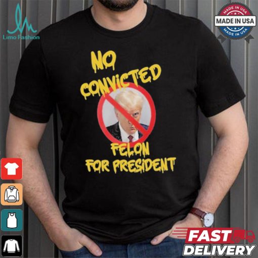 Official Chris Mowrey Wearing No Convicted Felon For President Trump 2024 Shirt