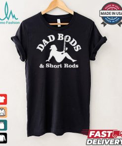 Official Dad Bods And Short Rods Funny Man Fishing Lovers T Shirt