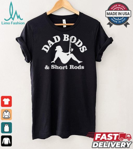 Official Dad Bods And Short Rods Funny Man Fishing Lovers T Shirt