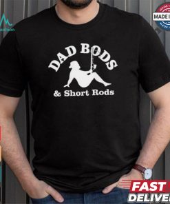 Official Dad Bods And Short Rods Funny Man Fishing Lovers T Shirt
