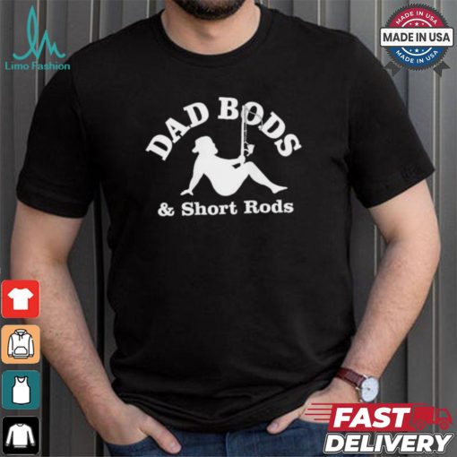 Official Dad Bods And Short Rods Funny Man Fishing Lovers T Shirt