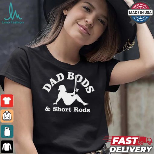 Official Dad Bods And Short Rods Funny Man Fishing Lovers T Shirt