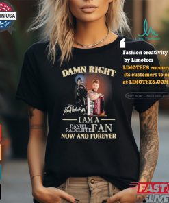 Official Damn Right I Am A Daniel Radcliffe Fan Now And Forever T Shirt