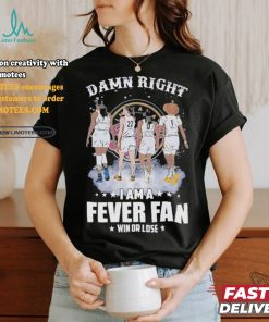 Official Damn Right I Am A Indiana Fever Fan Win Or Lose T Shirt