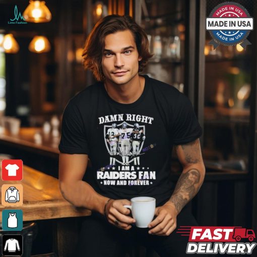 Official Damn Right I Am A Las Vegas Raiders Fan Now And Forever Signature Unisex T Shirt