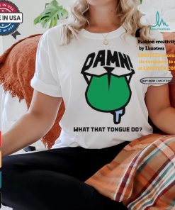 Official Damn what that tongue do T shirt