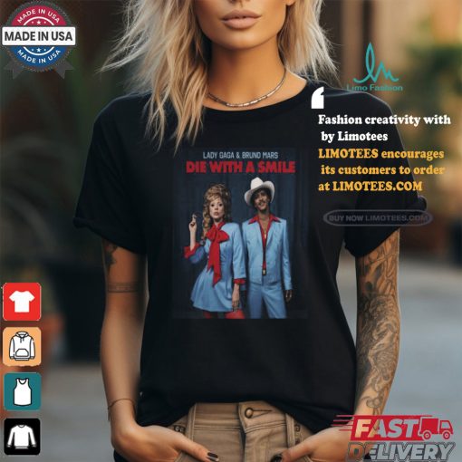 Official Die With A Smile By Lady Gaga And Bruno Mars New Single Fan shirt