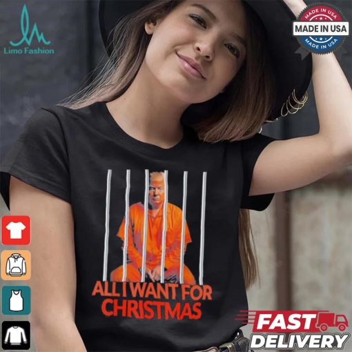 Official Donald Trump In Prison All I Want For Christmas Prison Political 2024 Election T shirt