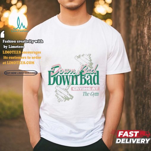 Official Down bad crying at the gym T shirt