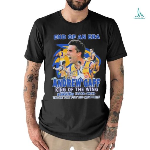 Official End Of An Era Andrew Gaff King Of The Wing West Coast Eagles 2019 2024 Thank You Shirt