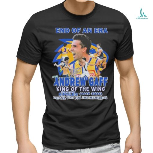 Official End Of An Era Andrew Gaff King Of The Wing West Coast Eagles 2019 2024 Thank You Shirt