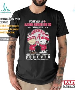 Official Forever A Alabama Crimson Tide Fan Win Or Lose Yesterday Today Tomorrow Forever No Matter What T Shirt