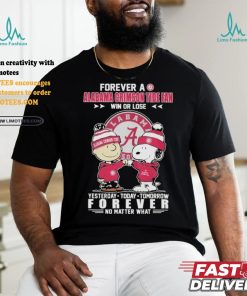 Official Forever A Alabama Crimson Tide Fan Win Or Lose Yesterday Today Tomorrow Forever No Matter What T Shirt, hoodie, sweater, long sleeve and tank top Official Forever A Alabama Crimson Tide Fan Win Or Lose Yesterday Today Tomorrow Forever No Matter What T Shirt