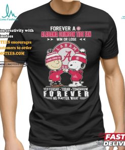 Official Forever A Alabama Crimson Tide Fan Win Or Lose Yesterday Today Tomorrow Forever No Matter What T Shirt, hoodie, sweater, long sleeve and tank top Official Forever A Alabama Crimson Tide Fan Win Or Lose Yesterday Today Tomorrow Forever No Matter What T Shirt